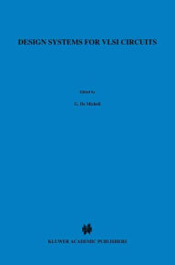 Title: Design Systems for VLSI Circuits: Logic Synthesis and Silicon Compilation / Edition 1, Author: Giovanni DeMicheli