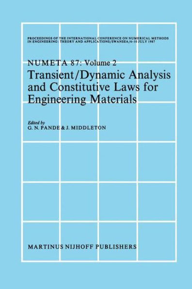 Transient/Dynamic Analysis and Constitutive Laws for Engineering Materials: Proceedings of the International Conference on Numerical Methods in Engineering: Theory and Applicatios, NUMETA '87, Swansea, 6-10 July 1987 Volume II / Edition 1