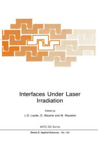 Title: Interfaces Under Laser Irradiation / Edition 1, Author: L.D. Laude