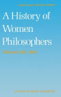 A History of Women Philosophers: Medieval, Renaissance and Enlightenment Women Philosophers A.D. 500-1600 / Edition 1