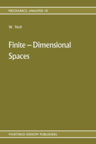 Title: Finite-Dimensional Spaces: Algebra, Geometry and Analysis Volume I, Author: Walter Noll