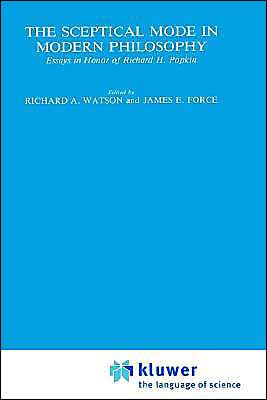 The Sceptical Mode in Modern Philosophy: Essays in Honor of Richard H. Popkin / Edition 1