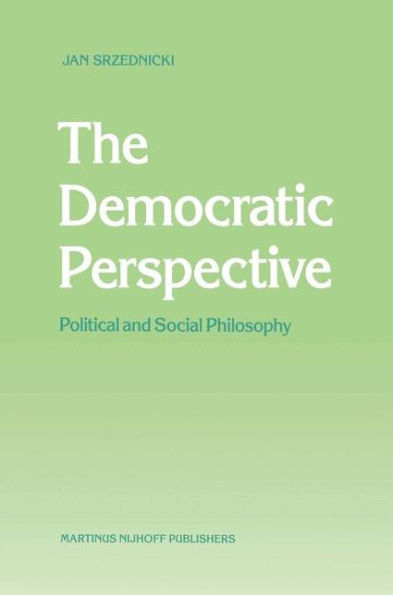 The Democratic Perspective: Political and Social Philosophy / Edition 1