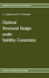 Title: Optimal Structural Design under Stability Constraints / Edition 1, Author: Antoni Gajewski