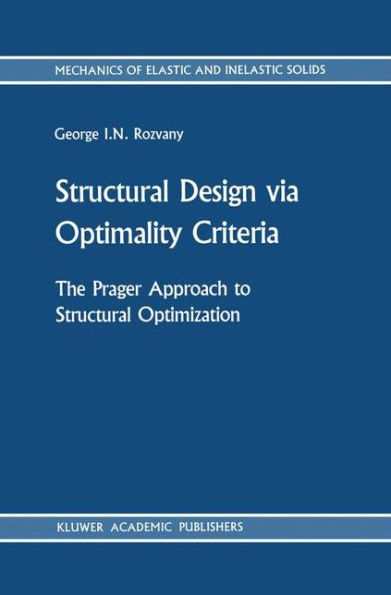 Structural Design via Optimality Criteria: The Prager Approach to Structural Optimization / Edition 1