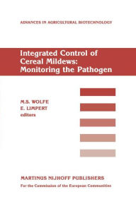 Title: Integrated Control of Cereal Mildews: Monitoring the Pathogen / Edition 1, Author: M.S. Wolfe