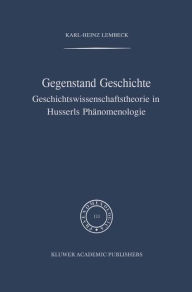 Title: Gegenstand Geschichte: Geschichtswissenschaftstheorie in Husserls Phï¿½nomenologie / Edition 1, Author: K.-H. Lembeck