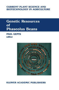 Title: Genetic Resources of Phaseolus Beans: Their maintenance, domestication, evolution and utilization / Edition 1, Author: Paul Gepts