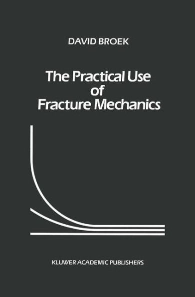 The Practical Use of Fracture Mechanics / Edition 1