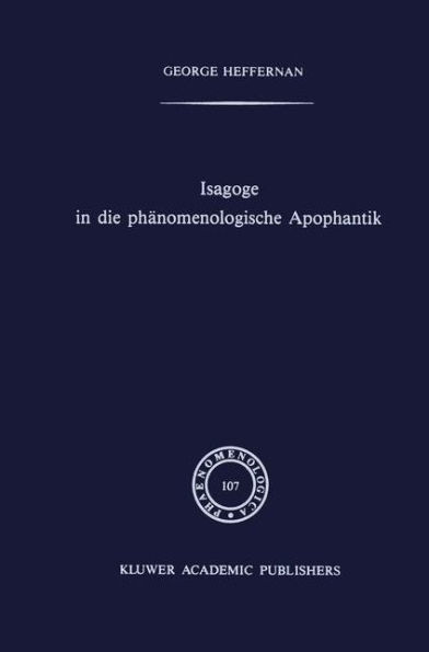 Isagoge in die phï¿½nomenologische Apophantik: Eine Einfï¿½hrung in die Phï¿½nomenologische Urteilslogik durch die Auslegung des Textes der Formalen und transzendentalen Logik von Edmund Husserl / Edition 1