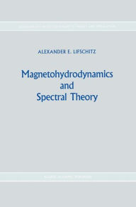 Title: Magnetohydrodynamics and Spectral Theory / Edition 1, Author: Alexander E. Lifshits