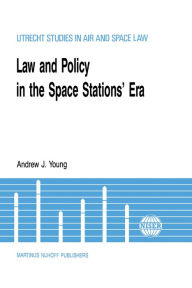 Title: Law & Policy in the Space Stations' Era, Author: Andrew J. Young