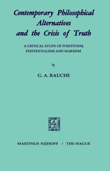 Contemporary Philosophical Alternatives and the Crisis of Truth: A Critical Study of Positivism, Existentialism and Marxism