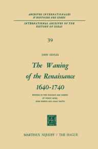 Title: The Waning of the Renaissance 1640-1740: Studies in the Thought and Poetry of Henry More, John Norris and Isaac Watts, Author: John Hoyles