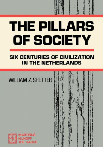 The Pillars of Society: Six Centuries of Civilization in the Netherlands