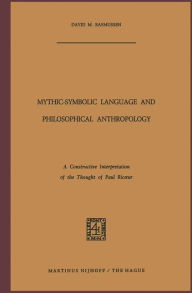 Title: Mythic-Symbolic Language and Philosophical Anthropology: A Constructive Interpretation of the Thought of Paul Ricour, Author: D.M. Rasmussen