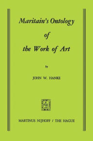 Title: Maritain's Ontology of the Work of Art, Author: J.W. Hanke