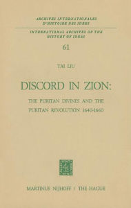 Title: Discord in Zion: The Puritan Divines and the Puritan Revolution 1640-1660, Author: Tai Liu