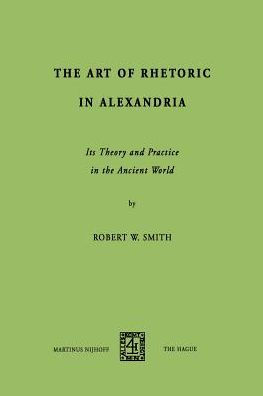 The Art of Rhetoric in Alexandria: Its Theory and Practice in the Ancient World