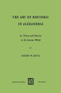 The Art of Rhetoric in Alexandria: Its Theory and Practice in the Ancient World