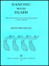 Title: Dancing with Death: Life and Death in Southern Crete C. 3000-2000 BC, Author: Keith Branigan