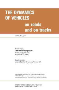 Title: The Dynamics of Vehicles on Roads and on Tracks: Proceedings of 10th IAVSD Symposium Held in Prague, Czechoslovakia, August 24-28, 1987 / Edition 1, Author: Milan Apetaur