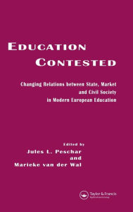 Title: Education Contested: Changing Relations between State, Market and Civil Society in Modern European Education / Edition 1, Author: Jules L. Peschar