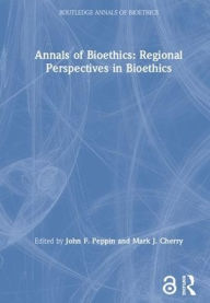 Title: Annals of Bioethics: Regional Perspectives in Bioethics / Edition 1, Author: Mark J. Cherry