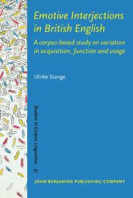 French books free download pdf Emotive Interjections in British English: A corpus-based study on variation in acquisition, function and usage by Ulrike Stange