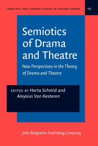 Title: Semiotics of Drama and Theatre: New Perspectives in the Theory of Drama and Theatre, Author: Herta Schmid