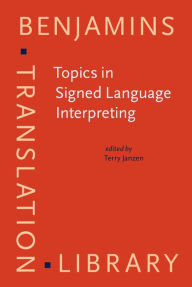 Title: Topics in Signed Language Interpreting: Theory and practice, Author: Terry Janzen