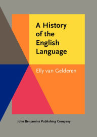 Title: A History of the English Language / Edition 1, Author: Elly van Gelderen