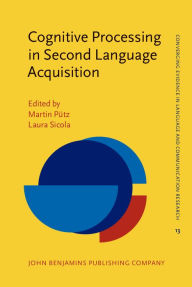 Title: Cognitive Processing in Second Language Acquisition : Inside the Learner's Mind, Author: Martin Putz