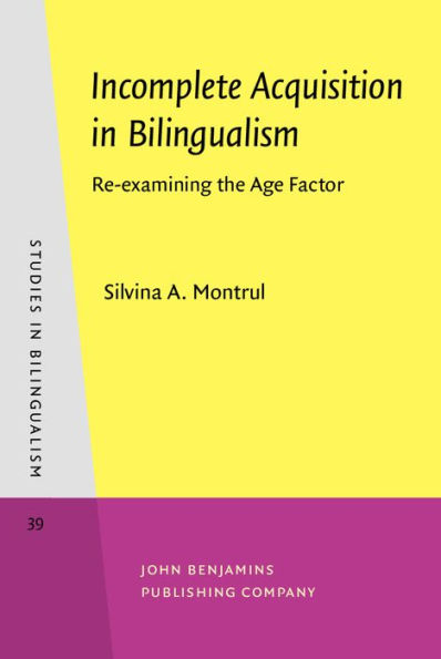 Incomplete Acquisition in Bilingualism: Re-examining the Age Factor