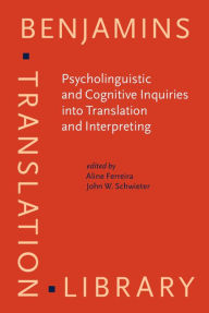 Title: Psycholinguistic and Cognitive Inquiries into Translation and Interpreting, Author: Aline Ferreira