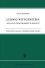 Ludwig Wittgenstein: His Place in the Development of Semantics / Edition 1