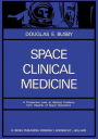 Space Clinical Medicine: A Prospective Look at Medical Problems from Hazards of Space Operations / Edition 1