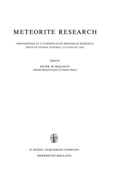 Meteorite Research: Proceedings of a Symposium on Meteorite Research Held in Vienna, Austria, 7-13 August 1968 / Edition 1