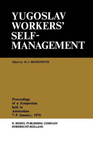 Yugoslav Workers' Selfmanagement: Proceedings of a Symposium Held in Amsterdam, 7-9 January, 1970
