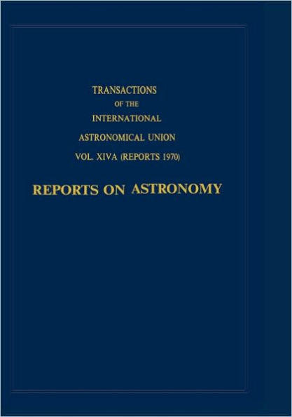 Transactions of the International Astronomical Union:Reports on Astronomy / Edition 1