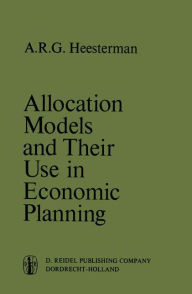 Title: Allocation Models and their Use in Economic Planning / Edition 1, Author: Aaart R. Heesterman