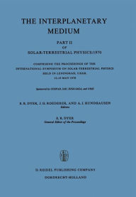 Title: The Interplanetary Medium: Part II of Solar-Terrestrial Physics/1970, Author: E.R. Dyer