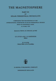 Title: The Magnetosphere: Part III of Solar-Terrestrial Physics/1970 Comprising the Proceedings of the International Symposium on Solar-Terrestrial Physics Held in Leningrad, U.S.S.R. 12-19 May 1970, Author: E.R. Dyer