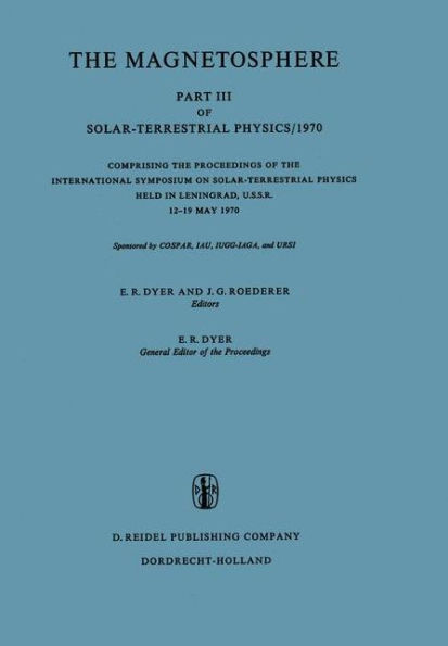 The Magnetosphere: Part III of Solar-Terrestrial Physics/1970 Comprising the Proceedings of the International Symposium on Solar-Terrestrial Physics Held in Leningrad, U.S.S.R. 12-19 May 1970