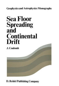 Title: Sea Floor Spreading and Continental Drift / Edition 1, Author: J. Coulomb