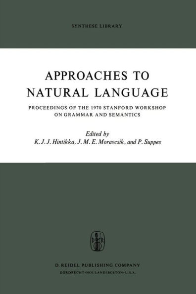 Approaches to Natural Language: Proceedings of the 1970 Stanford Workshop on Grammar and Semantics