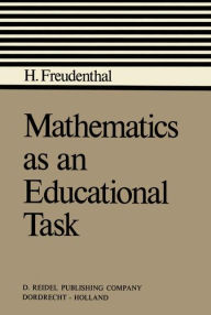 Title: Mathematics as an Educational Task / Edition 1, Author: Hans Freudenthal