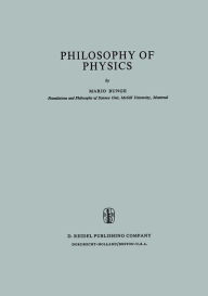 Title: Philosophy of Physics / Edition 1, Author: M. Bunge