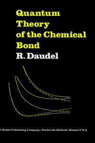 Title: Quantum Theory of the Chemical Bond / Edition 1, Author: R. Daudel