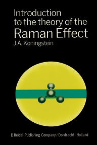 Title: Introduction to the Theory of the Raman Effect, Author: J.A. Koningstein